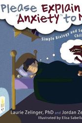 Cover Art for 9781615992164, Please Explain Anxiety to Me! Simple Biology and Solutions for Children and Parents, 2nd Edition by Laurie E. Zelinger, Jordan Zelinger