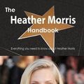 Cover Art for 9781486468034, The Heather Morris Handbook - Everything You Need to Know about Heather Morris by Emily Smith