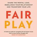 Cover Art for B07P6KZNN8, Fair Play: Share the mental load, rebalance your relationship and transform your life by Eve Rodsky