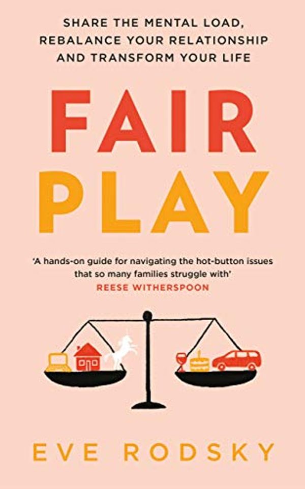 Cover Art for B07P6KZNN8, Fair Play: Share the mental load, rebalance your relationship and transform your life by Eve Rodsky