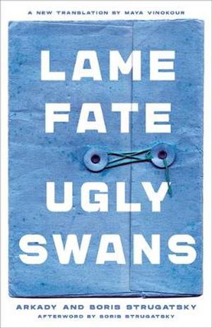 Cover Art for 9781641600712, Lame Fate (Ugly Swans) (Rediscovered Classics) by Arkady Strugatsky, Boris Strugatsky