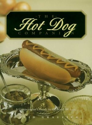 Cover Art for 9780867307610, Hot Dog Companion : a Connoisseur's Guide to the Food We Love by David J Graulich