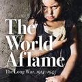 Cover Art for 9781788547789, The World Aflame: The Long War, 1914-1945 by Dan Jones, Marina Amaral