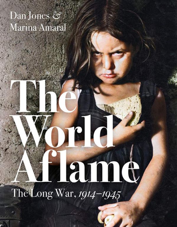 Cover Art for 9781788547789, The World Aflame: The Long War, 1914-1945 by Dan Jones, Marina Amaral