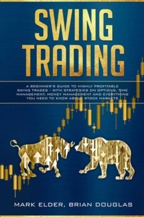 Cover Art for 9781801943376, Swing Trading: A Beginner's Guide to Highly Profitable Swing Trades - with Strategies on Options, Time Management, Money Management and Everything You Need to Know about Stock Markets by Mark Elder, Brian Douglas