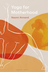 Cover Art for 9781472987884, Yoga for Motherhood by Naomi Annand