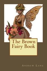 Cover Art for 9781511425407, The Brown Fairy Book by Andrew Lang