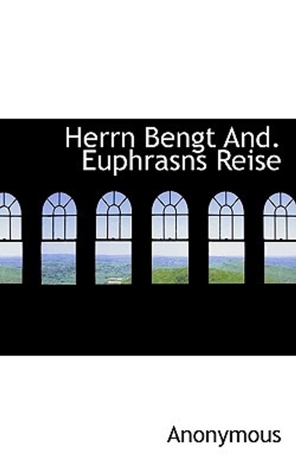 Cover Art for 9781117085470, Herrn Bengt And. Euphrasns Reise (Paperback) by . Anonymous