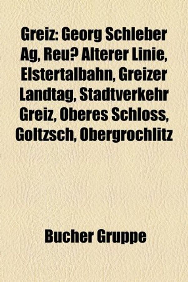 Cover Art for 9781159032760, Greiz: Person (Greiz), Ulf Merbold, Reiner Kunze, Georg Schleber AG, Gunther Von Hagens, Heinrich VI., Reu Lterer Linie, Elst (Paperback) by Bcher Gruppe