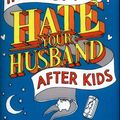 Cover Art for 9780091959647, How Not to Hate Your Husband After Kids by Jancee Dunn