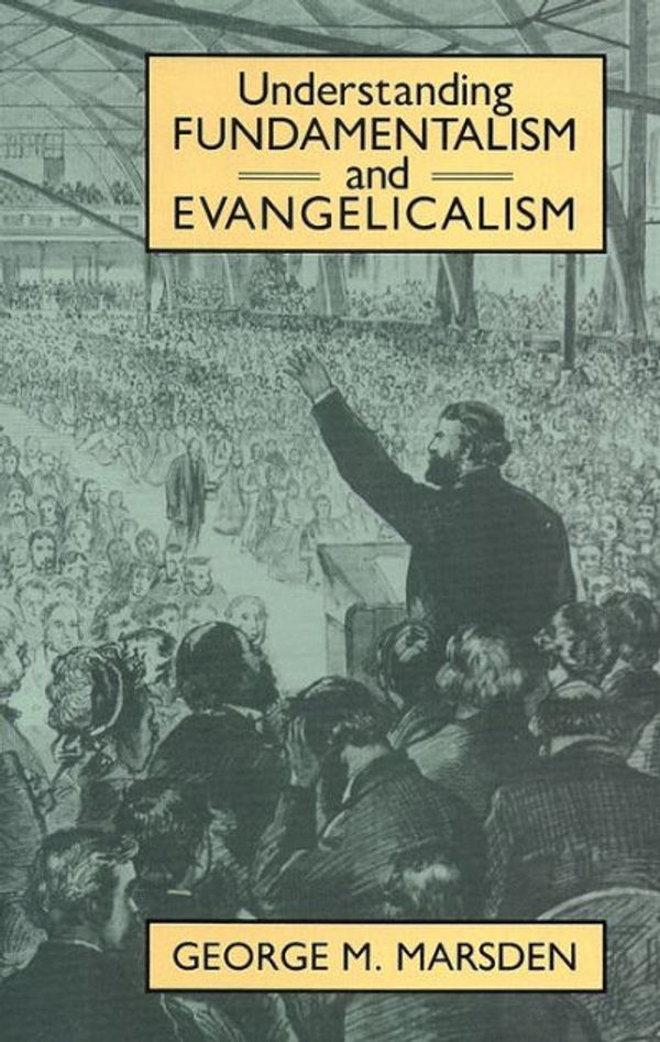 Cover Art for 9780802805393, Understanding Fundamentalism and Evangelicalism by George Marsden