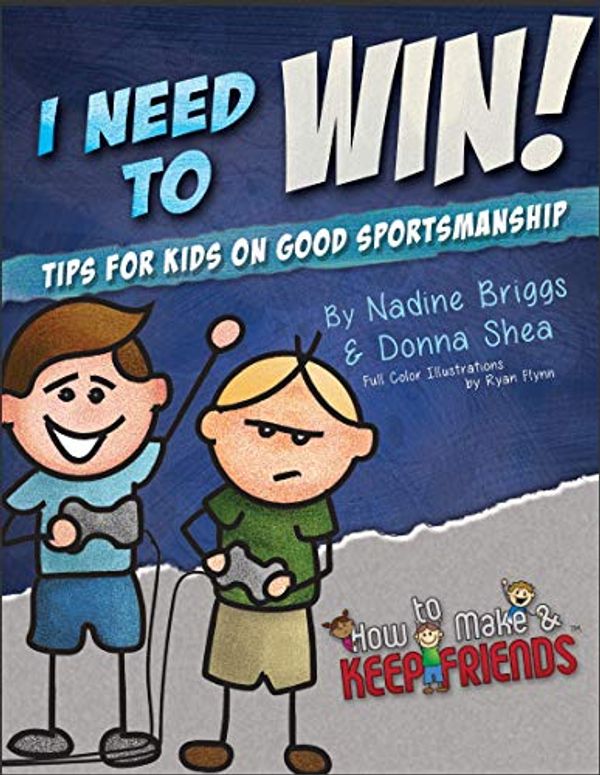 Cover Art for B07TTYHSVR, I Need to Win! Tips for Kids on Good Sportsmanship (How to Make & Keep Friends Workbooks Book 3) by Nadine Briggs, Donna Shea