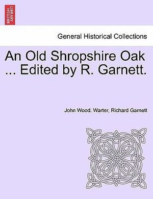 Cover Art for 9781241107833, An Old Shropshire Oak ... Edited by R. Garnett. by Unknown