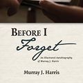 Cover Art for B07TFLVHC9, Before I Forget: An Illustrated Autobiography of Murray J. Harris by Murray J. Harris
