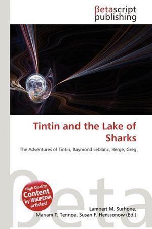 Cover Art for 9786133697515, Tintin and the Lake of Sharks by Lambert M. Surhone, Mariam T. Tennoe, Susan F. Henssonow