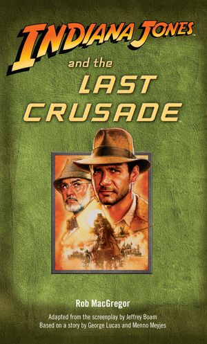 Cover Art for 9780345361615, Indiana Jones and the Last Crusade by Rob MacGregor