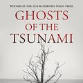 Cover Art for B01GH07D7Y, Ghosts of the Tsunami: Death and Life in Japan by Richard Lloyd Parry