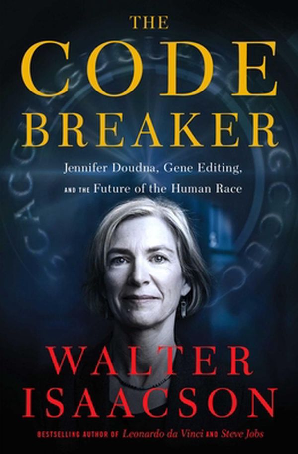 Cover Art for 9781982115852, The Code Breaker: Jennifer Doudna, Gene Editing, and the Future of the Human Race by Walter Isaacson