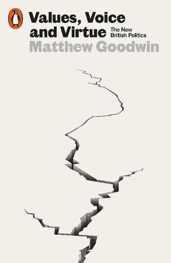 Cover Art for 9780141999098, Values, Voice and Virtue: The New British Politics by Matthew Goodwin
