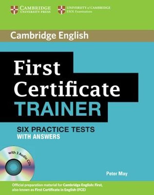 Cover Art for 9780521128537, First Certificate Trainer Six Practice Tests with Answers and Audio CDs (3) by Peter May