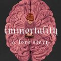 Cover Art for B0BQ1GKY7P, Immortality: A Love Story: 2 by Dana Schwartz