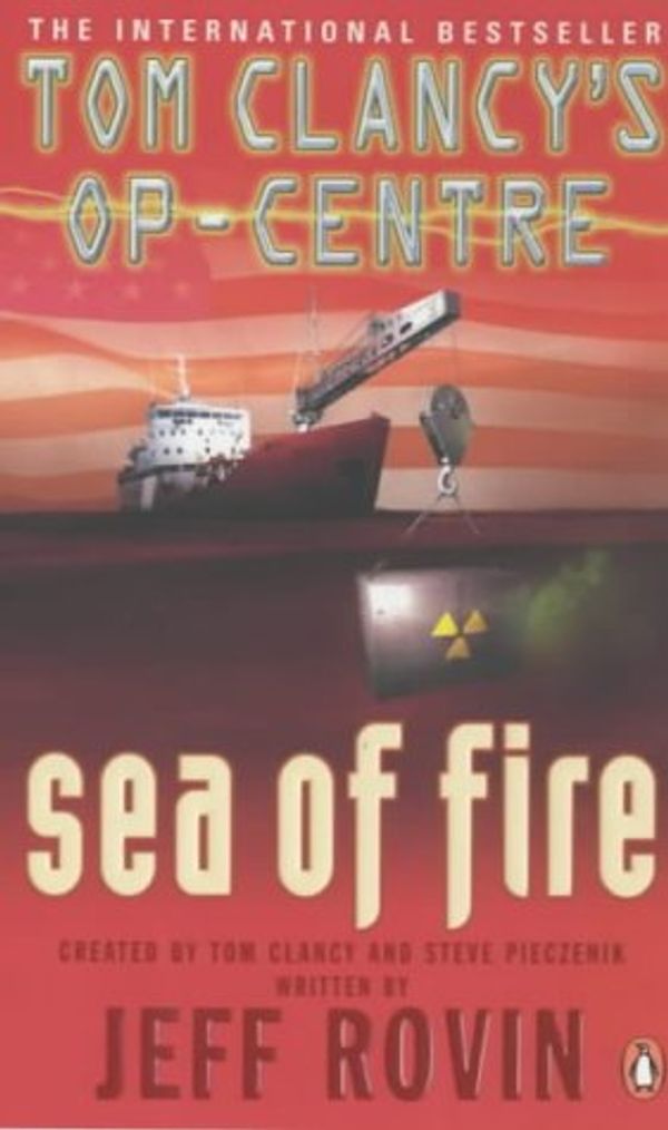 Cover Art for 9780141011356, Sea of Fire (Op Centre) by Tom Clancy