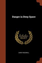 Cover Art for 9781374845558, Danger in Deep Space by Carey Rockwell