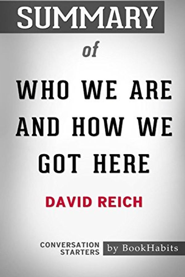 Cover Art for 9781388446154, Summary of Who We Are and How We Got Here by David ReichConversation Starters by Bookhabits