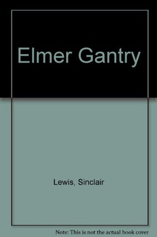 Cover Art for 9780606006057, Elmer Gantry by Sinclair Lewis