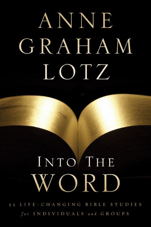 Cover Art for 9780310325383, Into the Word: 52 Life-Changing Bible Studies for Individuals and Groups by Anne Graham Lotz