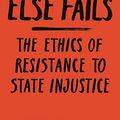 Cover Art for B07DR7Q16T, When All Else Fails: The Ethics of Resistance to State Injustice by Jason Brennan
