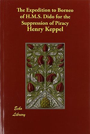 Cover Art for 9781406876079, The Expedition to Borneo of H.M.S. Dido for the Suppression of Piracy by Henry Keppel