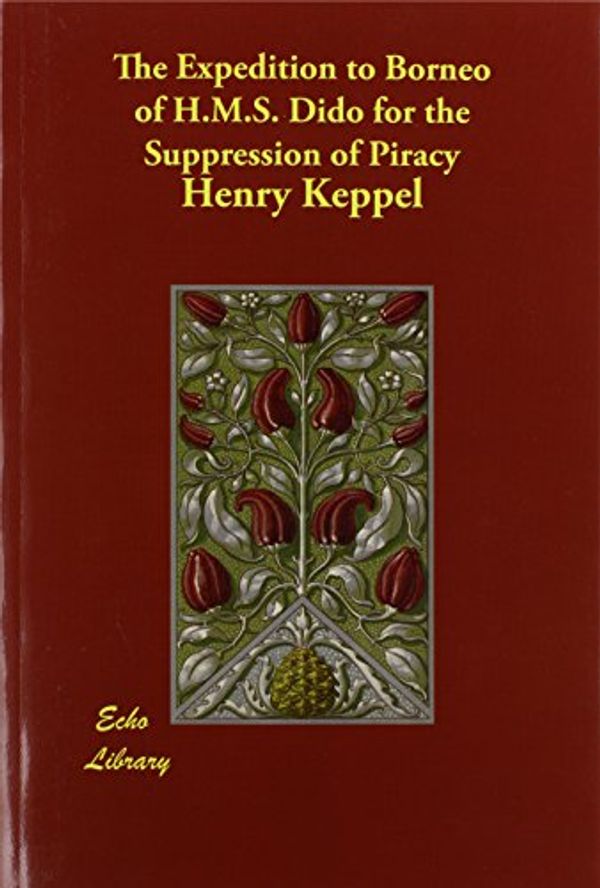 Cover Art for 9781406876079, The Expedition to Borneo of H.M.S. Dido for the Suppression of Piracy by Henry Keppel