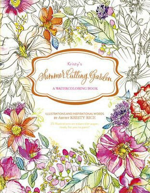 Cover Art for 9780764353369, Kristys Summer Cutting Garden: A Watercoloring Book (Kristy S Cutting Garden) by Kristy Rice