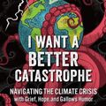 Cover Art for 9780865719835, I Want a Better Catastrophe by Andrew Boyd
