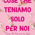 Cover Art for 9788822774415, Cose che teniamo solo per noi. Things we hide from the light by Lucy Score