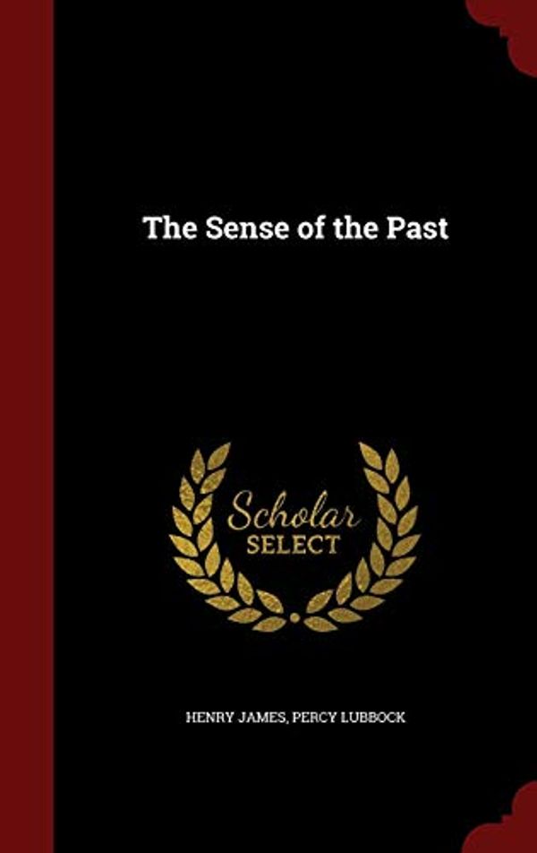 Cover Art for 9781298784865, The Sense of the Past by Henry James