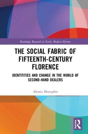 Cover Art for 9780367407261, The Social Fabric of Fifteenth-Century Florence: Identities and Change in the World of Second-Hand Dealers by Alessia Meneghin