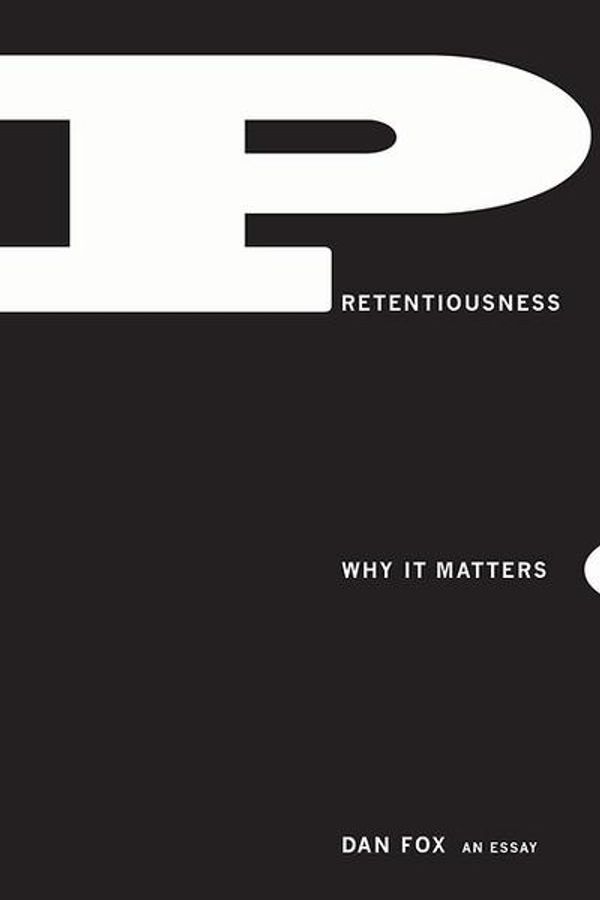 Cover Art for 9781566894289, Pretentiousness: Why It Matters by Dan Fox