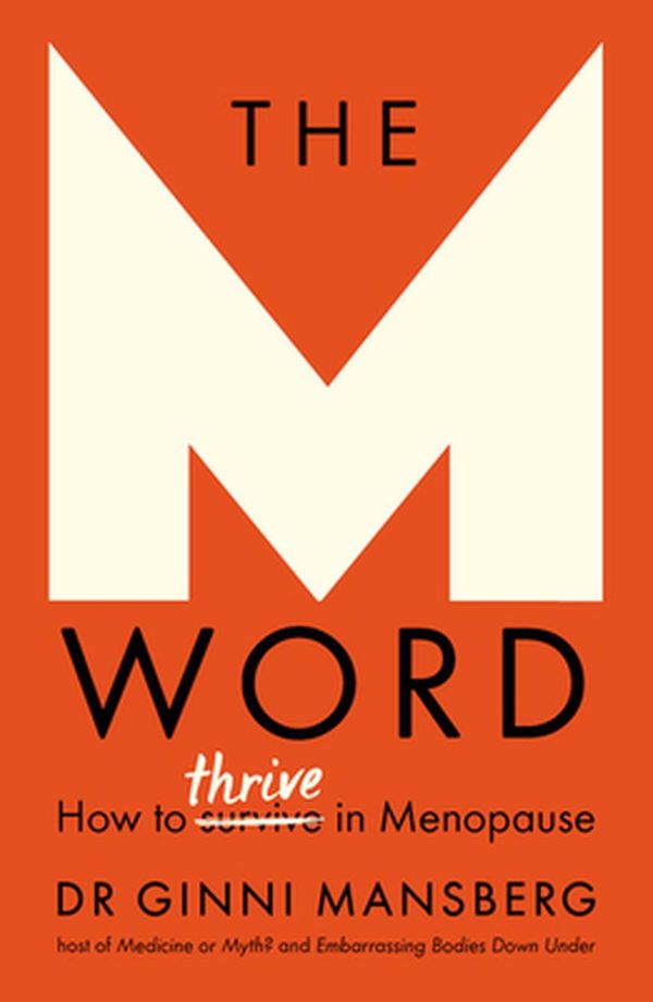 Cover Art for 9781911632382, The M Word: Everything Nobody Tells You But That You Really Need to Know about Menopause and Peri-Menopause by Ginni Mansberg