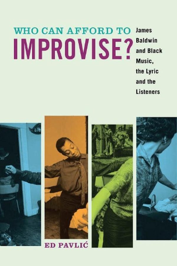 Cover Art for 9780823276837, Who Can Afford to Improvise?James Baldwin and Black Music, the Lyric and th... by Ed Pavlic
