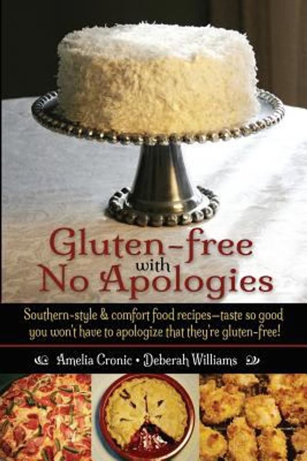 Cover Art for 9780991543311, Gluten-Free with No Apologies: Southern-Style & Comfort Food Recipes-Taste So Good You Won't Have to Apologize That They're Gluten-Free! by Amelia S. Cronic