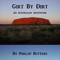 Cover Art for B01N9MDABR, Girt By Dirt: An Australian Adventure by Phillip Butters