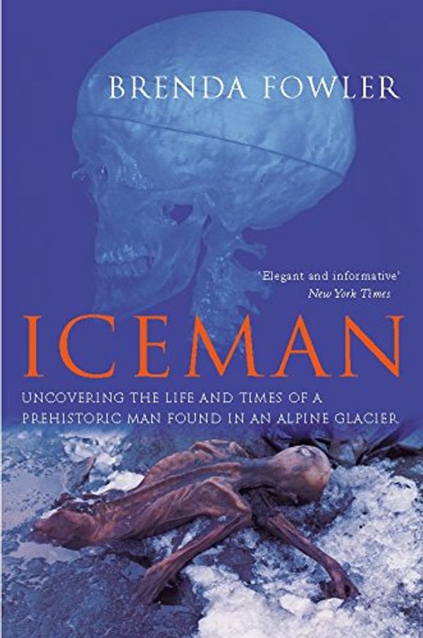 Cover Art for 9780330481779, Iceman: Uncovering the Life and Times of a Prehistoric Man Found in an Alpine Glacier by Brenda Fowler