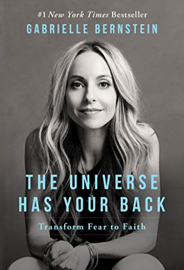 Cover Art for B01GUIL13K, The Universe Has Your Back: Transform Fear to Faith by Gabrielle Bernstein