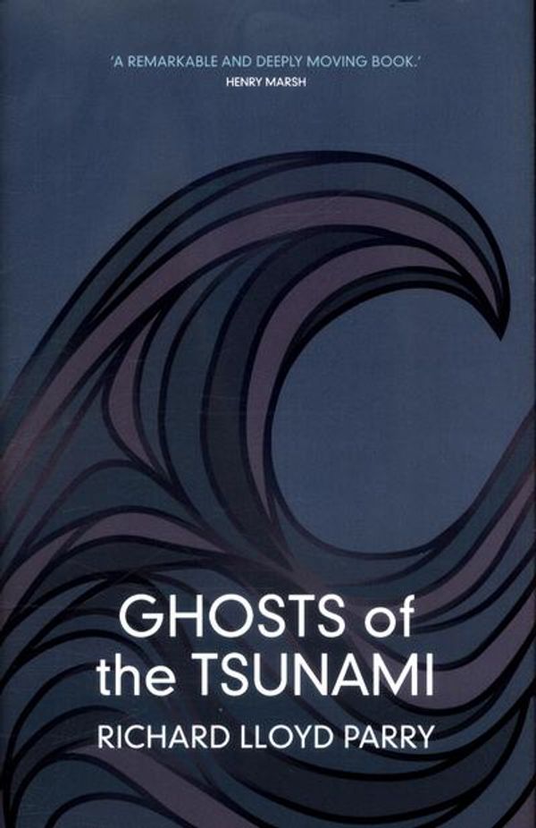 Cover Art for 9781911214175, Ghosts of the Tsunami: Death and Life in Japan’s Disaster Zone by Richard Lloyd Parry