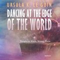 Cover Art for 9781982618964, Dancing at the Edge of the World: Thoughts on Words, Women, Places by Ursula K. Le Guin