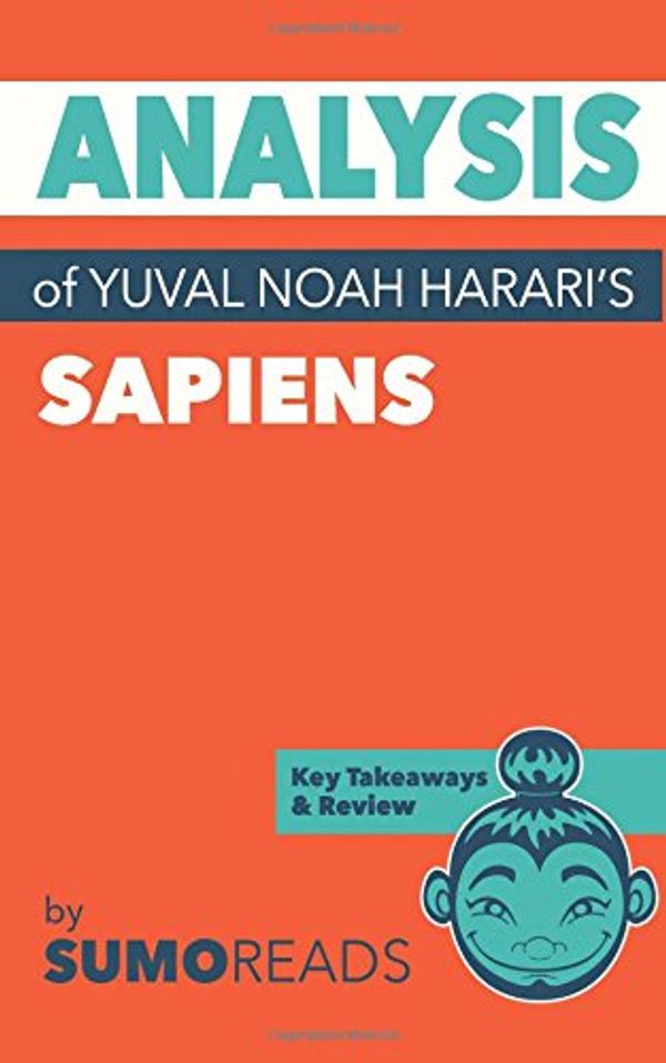 Cover Art for 9781976380013, Analysis of Yuval Noah Harari's SapiensKey Takeaways & Review by SumoReads