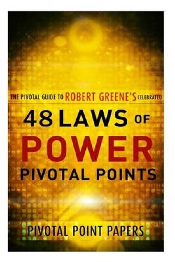 Cover Art for 9781495407956, The 48 Laws of Power Pivotal Points -The Pivotal Guide to Robert Greene's Celebrated Book by Pivotal Point Papers