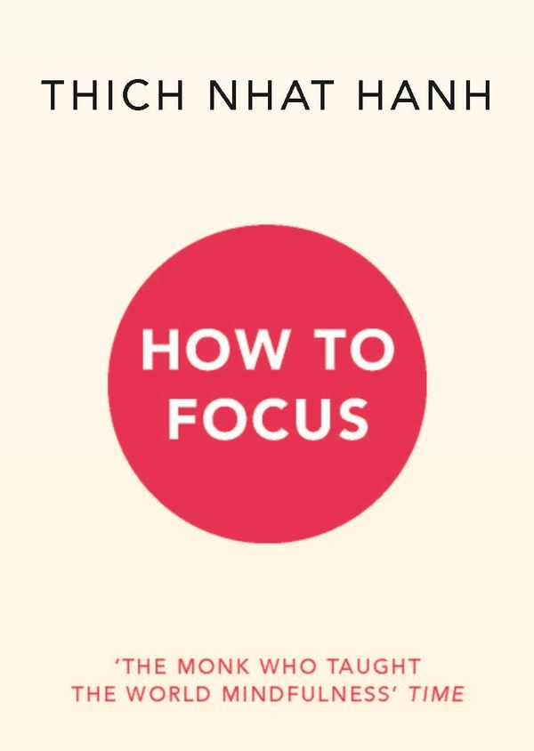 Cover Art for 9781846046575, How to Focus by Thich Nhat Hanh